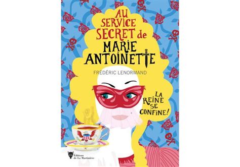 Au Service Secret De Marie Antoinette La Reine Se Confine Une