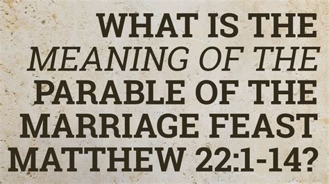 What Is the Meaning of the Parable of the Marriage Feast Matthew 22:1 ...