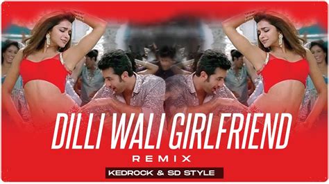 Dilliwaali Girlfriend Remix Kedrock Sd Style The Ultimate