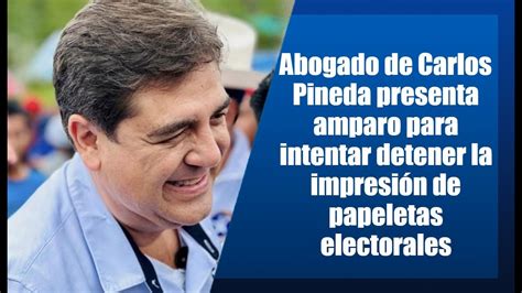 Abogado De Pineda Presenta Amparo Para Intentar Detener La Impresi N De