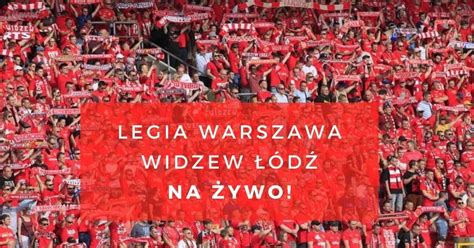 LEGIA WARSZAWA WIDZEW ŁÓDŹ RELACJA NA ŻYWO 24 02 2023 Śledź wynik