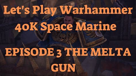 Lets Play Warhammer 40k Space Marine Episode 3 The Melta Gun Youtube