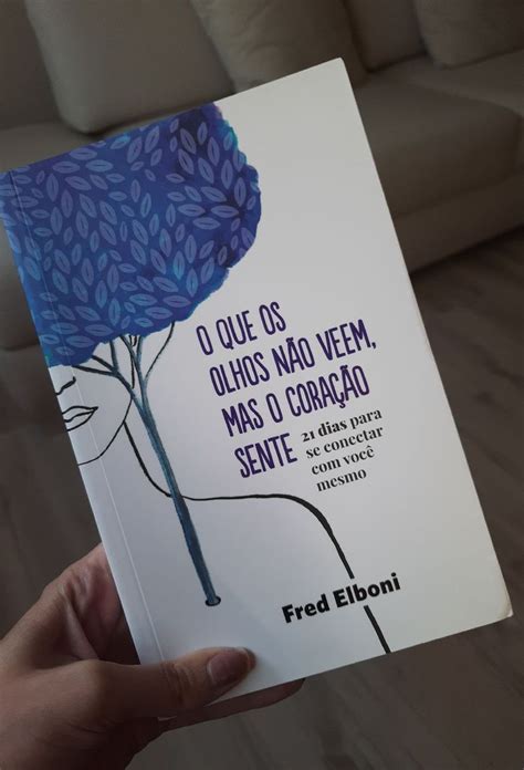 Livro O Que Os Olhos Não Veem Mas O Coração Sente Fred Elboni Livro