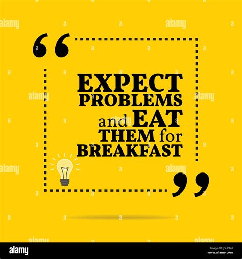 Inspirational Motivational Quote Expect Problems And Eat Them For