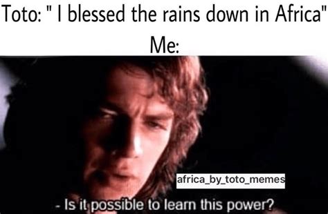 33 Africa By Toto Memes Thatll Make You Bless The Rains Rains