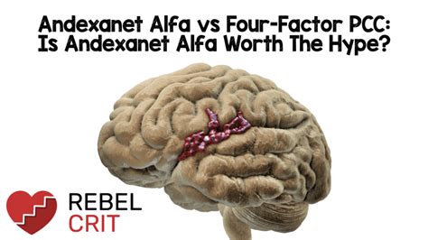 Andexanet Alfa Vs Four Factor Pcc Is Andexanet Alfa Worth The Hype