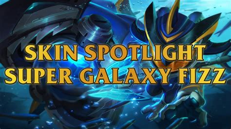 Super Galaxy Fizz Skin Spotlight YouTube