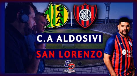 ALDOSIVI Vs SAN LORENZO EN VIVO RELATO EMOCIONANTE Desde MAR DEL