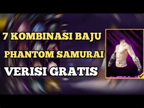 7 KOMBINASI BAJU PHANTOM SAMURAI VERSI GRATISAN FREE FIRE INDONESIA