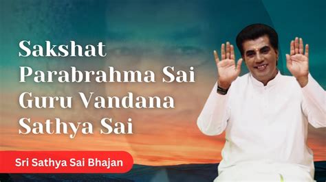 Sakshat Parabrahma Sai Guru Vandana Sathya Sai Sri Sathya Sai Bhajan