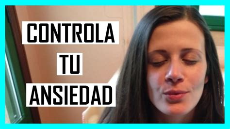 C Mo Controlar La Ansiedad Naturalmente Youtube