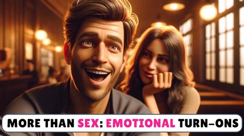 Deep Emotional Turn Ons Men Crave More Than Sex YouTube