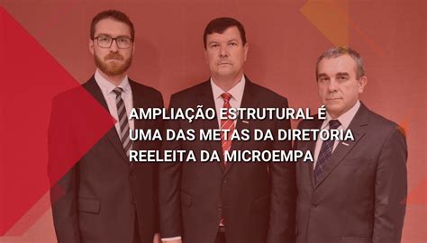 Microempa Amplia O Estrutural Uma Das Metas Da Diretoria Reeleita