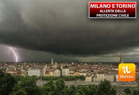 Meteo Milano E Torino Pericolo Temporali Allerta Della Protezione