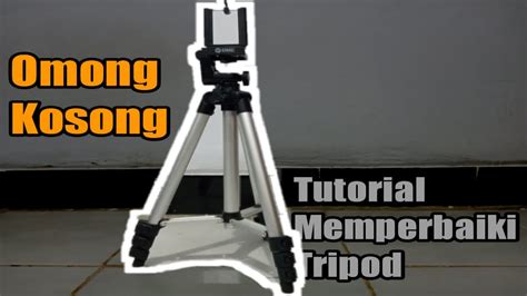 Omong Kosong Membetulkan Tripod Yang Di Rusak Orang Youtube