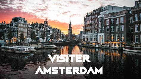 Visiter Amsterdam En Ou Jours Que Faire En Un Week End