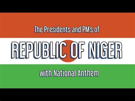 The National Anthem of Niger La Nigérienne The Presidents of Niger