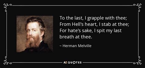 Herman Melville Quote To The Last I Grapple With Thee From Hells