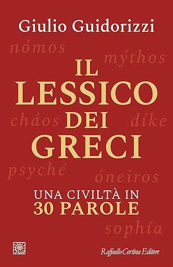 Il Lessico Dei Greci Una Civilt In Parole Guidorizzi Giulio