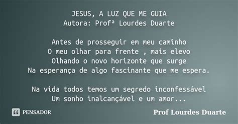 JESUS A LUZ QUE ME GUIA Autora Profª Prof Lourdes Duarte Pensador