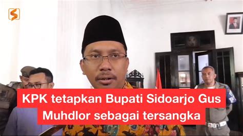 Kpk Tetapkan Bupati Sidoarjo Gus Muhdlor Sebagai Tersangka Kasus BPPD