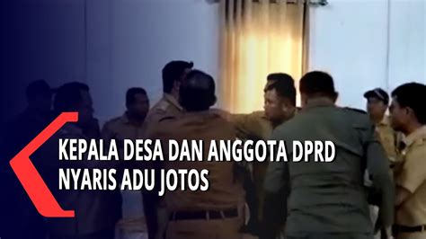 Kepala Desa Dan Anggota DPRD Nyaris Adu Jotos YouTube