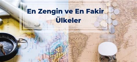 En Zengin ve En Fakir Dünya Ülkeleri