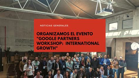 We Organized The Event Google Partners Workshop International Growth