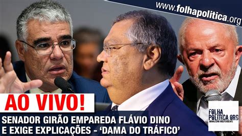 AO VIVO SENADOR GIRÃO EMPAREDA FLÁVIO DINO E EXIGE EXPLICAÇÕES DAMA