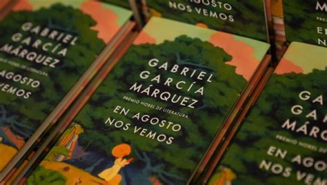 El Libro No Terminado De Gabriel Garc A M Rquez En Agosto Nos Vemos