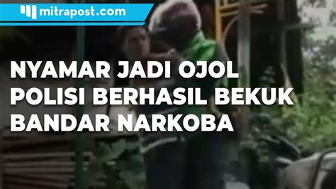 Aksi Polisi Nyamar Jadi Ojol Berhasil Bekuk Bandar Narkoba Youtube