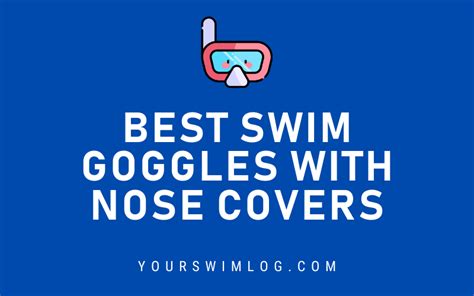 6 Best Swimming Goggles with Nose Cover