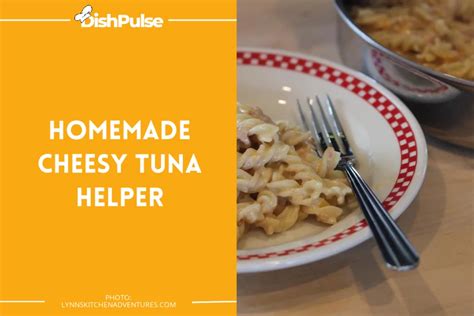 6 Best Homemade Tuna Helper Recipes Your New Favorites