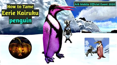 HOW TO TAME KAIRUKU Penguin Eerie KAIRUKU ARK MOBILE OFFICIAL EVENT