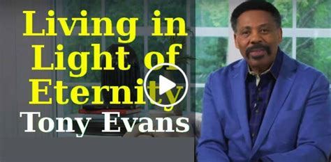 Tony Evans Watch Sermon Living In Light Of Eternity