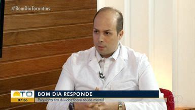 Bom Dia Tocantins Médico psiquiatra responde dúvida sobre o que pode