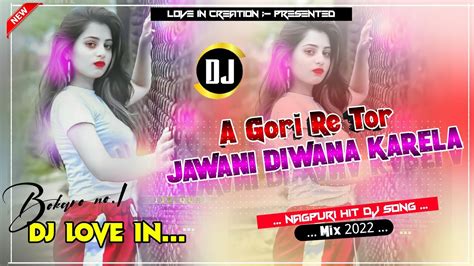 A Gori Re Tor JawaniDiwana KarelaOld Nagpuri Dj Song Remix YouTube