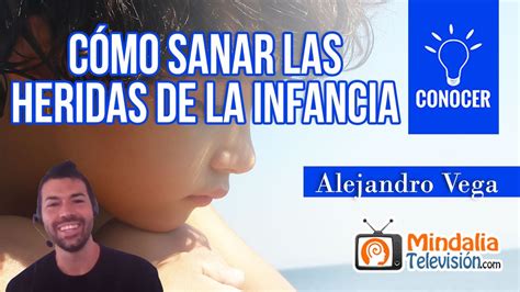 Cómo sanar las heridas de la infancia por Alejandro Vega YouTube