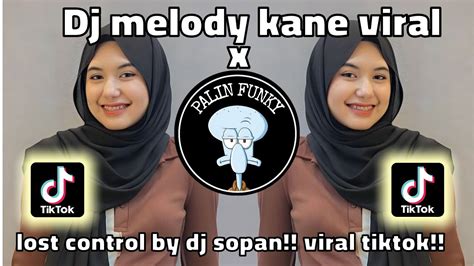 Dj Melody Kane Viral X Mashup Lost Control By Anjas Sopan Viral Tiktok