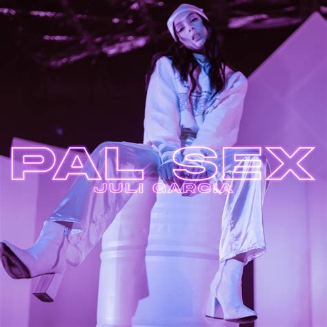 Pal Sex Juli Garcia Song Lyrics Music Videos Concerts