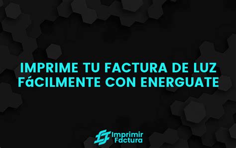 Imprimir Factura De Luz Energuate Paso A Paso 2025