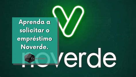 Aprenda A Solicitar O Empr Stimo Noverde Experience