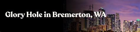 Glory Holes In Bremerton Wa Locations Near You