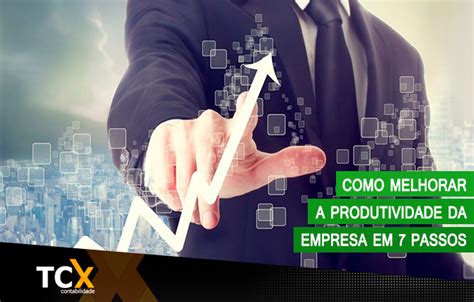 Como Melhorar A Produtividade Da Empresa Em Passos Tcx Contabilidade