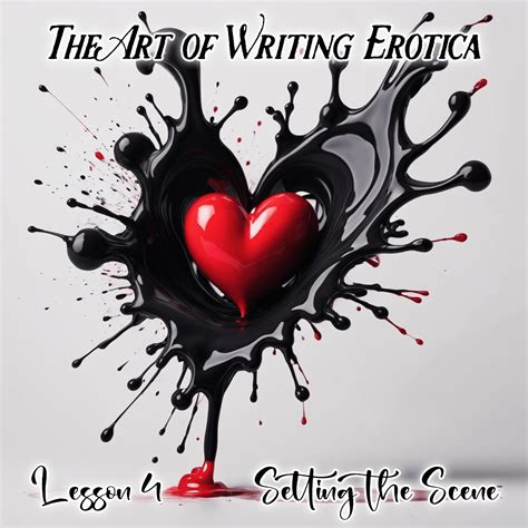 The Art Of Writing Erotica — The Art Of Writing Erotica — Lesson 5