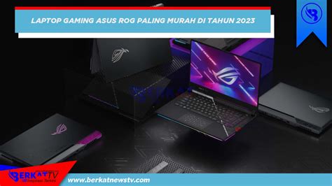 Laptop Gaming Asus ROG Paling Murah 2023 Berkatnews TV