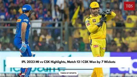 IPL 2023 MI Vs CSK Highlights Match 12 CSK Won By 7 Wickets