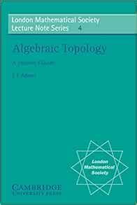 Amazon.com: Algebraic Topology (A Student's Guide) (9780521080767): Adams, J. F.: Books