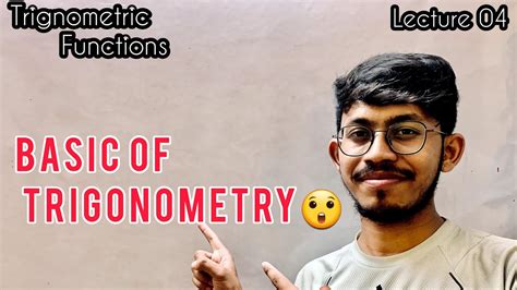 Basic Concepts Of TRIGONOMETRY Trigonometric Functions Lecture 4