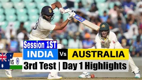 India Vs Australia 3rd Test Day 1 Session 1 Highlights Ind Vs Aus 3rd Test Day 1 Test